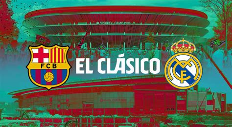 Barcelona Real Madrid El Clásico Camp Nou