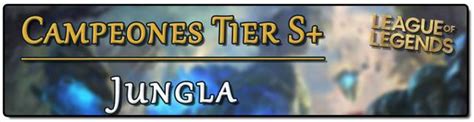 campeones jungla Tier S+ League of Legends