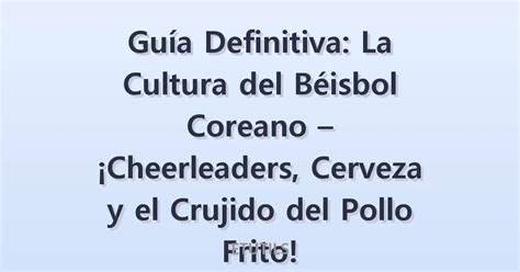 Comida y cerveza en béisbol coreano