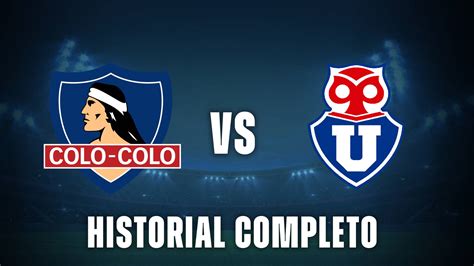 Historial Colo Colo Universidad de Chile